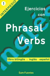 Ejercicios con Phrasal Verbs: Versión Bilingüe Inglés-Español #1 - Ejercicios con Phrasal Verbs #1
