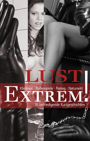 Lust Extrem - 35 bedingungslose Kurzgeschichten - cover