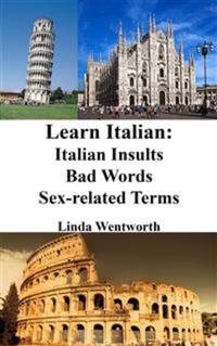 Learn Italian: Italian Insults - Bad words - Sex-related terms (Dirty Italian Italian Phrasebook Italian Conversation Italian for Beginners Italian Phrases)