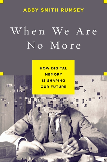 When We Are No More - How Digital Memory Is Shaping Our Future - cover