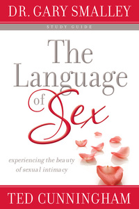 The Language of Sex Study Guide - Experiencing the Beauty of Sexual Intimacy