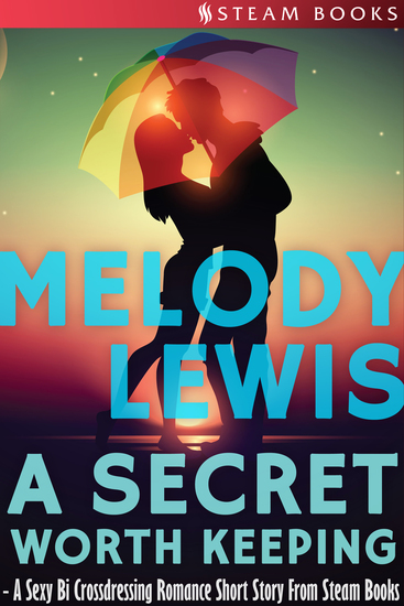 A Secret Worth Keeping - A Sexy Bi Crossdressing Romance Short Story from Steam Books - cover