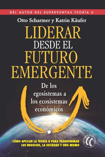 Liderar desde el futuro emergente - De los egosistemas a los ecosistemas económicos - cover