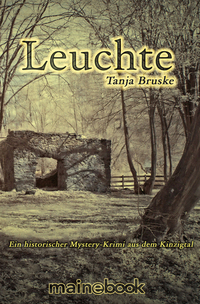 Leuchte: Kinzigtal-Trilogie 1 - Ein historischer Mystery-Krimi aus dem Kinzigtal