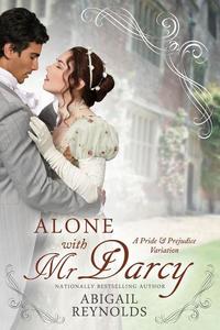 Alone with Mr Darcy: A Pride & Prejudice Variation - The Pemberley Variations