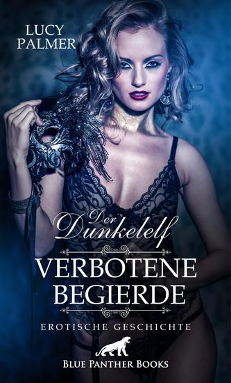 Der Dunkelelf – Verbotene Begierde | Erotische Geschichte - Es ist größte Vorsicht geboten: Ein Kuss des Dunkelelfen bedeutet Nells Tod … - cover