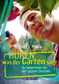 Hören was der Garten sagt - So bekommen Sie den grünen Daumen