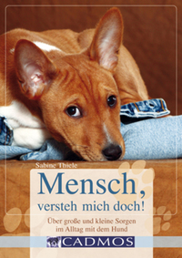 Mensch versteh mich doch! - Hilfe bei großen und kleinen Sorgen im Alltag mit dem Hund