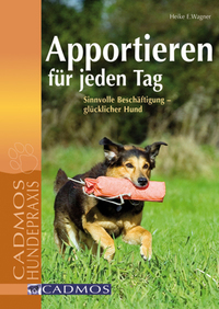 Apportieren für jeden Tag - Sinnvolle Beschäftigung - glücklicher Hund