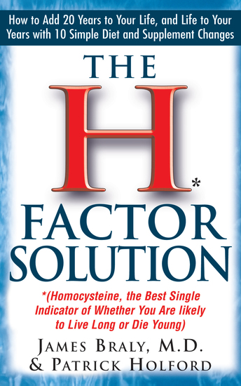 The H Factor Solution - Homocysteine the Best Single Indicator of Whether You Are Likely to Live Long or Die Young - cover