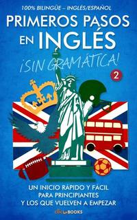 Primeros pasos en inglés ¡Sin gramática!: Un inicio rápido y fácil - Primeros pasos en inglés #2