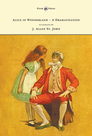 Alice in Wonderland - A Dramatization of Lewis Carroll's 'Alice's Adventures in Wonderland' and 'Through the Looking Glass' - With Illustrations by J Allen St John - cover