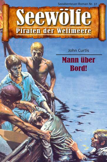 Seewölfe - Piraten der Weltmeere 37 - Mann über Bord! - cover