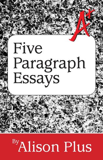 A+ Guide to Five-Paragraph Essays - A+ Guides to Writing #1 - cover