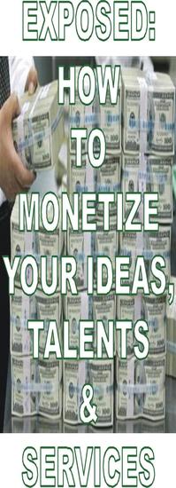 EXPOSED: HOW TO MONETIZE YOUR IDEAS TALENTS & SERVICES - Financial Empowerment #1 - cover