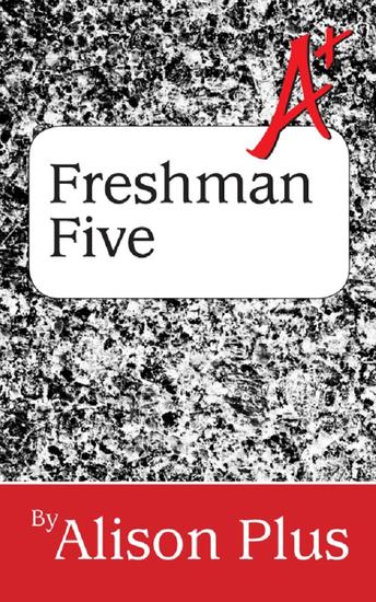 A+ Guide to the Freshman Five - A+ Guides to Writing #7 - cover