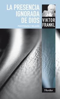 La presencia ignorada de Dios - Psicoterapia y religión