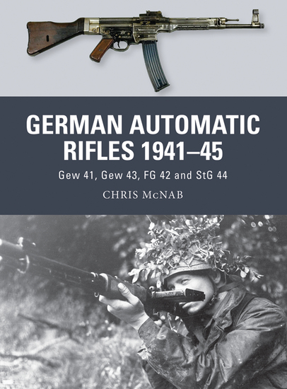 German Automatic Rifles 1941–45 - Gew 41 Gew 43 FG 42 and StG 44 - cover