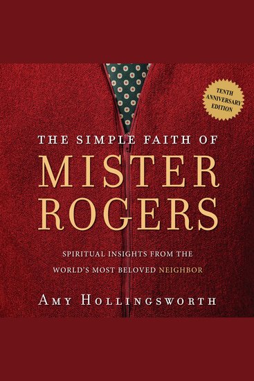 The Simple Faith of Mister Rogers - Spiritual Insights from the World's Most Beloved Neighbor - cover