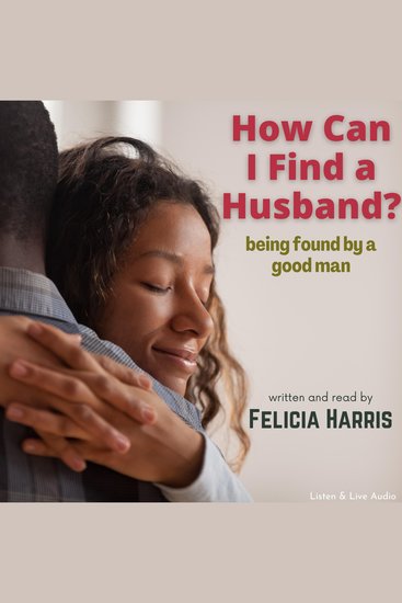 How Can I Find a Husband? - Being Found By a Good Man - cover