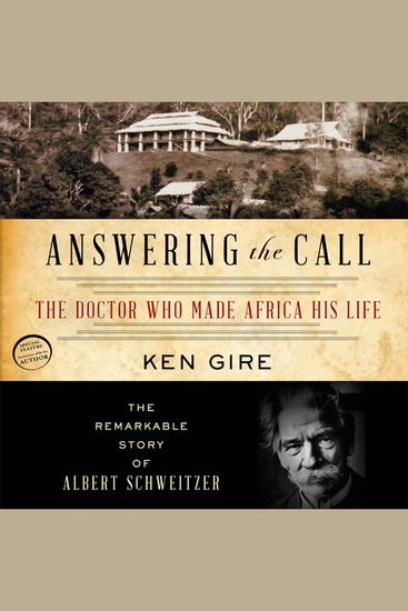 Answering the Call - The Doctor Who Made Africa His Life: the Remarkable Story of Albert Schweitzer - cover
