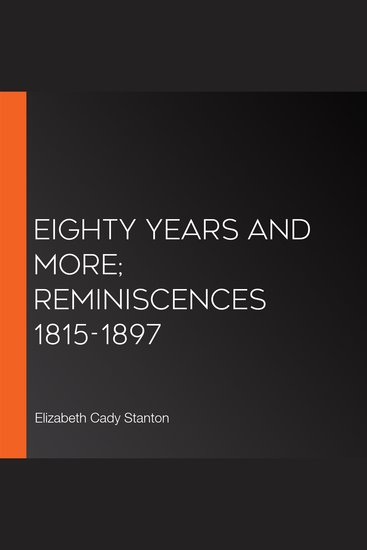 Eighty Years and More; Reminiscences 1815-1897 - cover