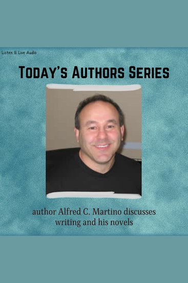 Today's Authors Series: Alfred C Martino Discusses Writing and His Novels - Today's Authors Series - cover