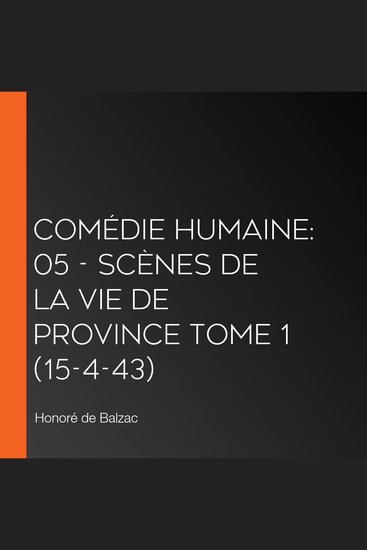 Comédie Humaine: 05 - Scènes de la vie de province tome 1 (15-4-43) - cover