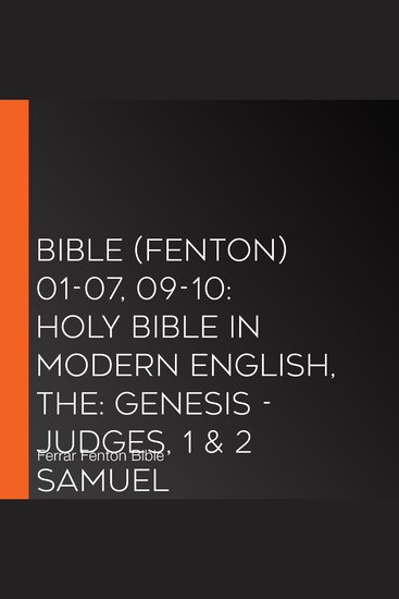 Bible (Fenton) 01-07 09-10: Holy Bible in Modern English The: Genesis - Judges 1 & 2 Samuel - cover