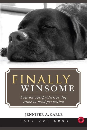 Finally Winsome - How an Overprotective Dog Came to Need Protection - cover