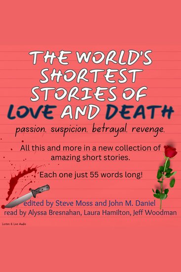 The World's Shortest Stories of Love and Death - Passion Suspicion Betrayal Revenge All this and more in a new collection of amazing short stories Each one just 55 words long! - cover