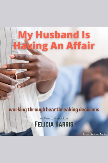 My Husband Is Having An Affair - working through heartbreaking decisions - cover
