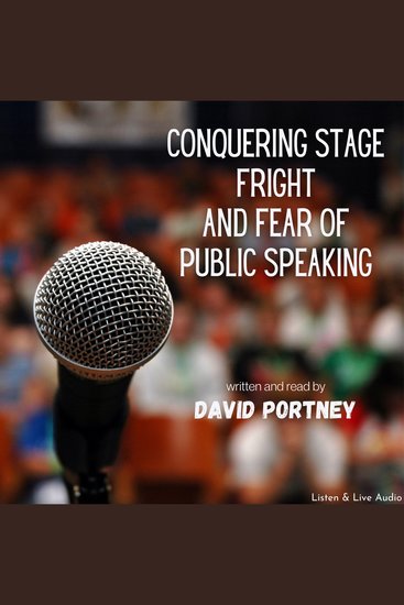 Conquering Stage Fright and Fear Of Public Speaking - cover