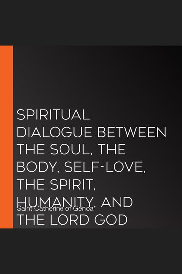 Spiritual Dialogue Between the Soul the Body Self-Love the Spirit Humanity and the Lord God - cover