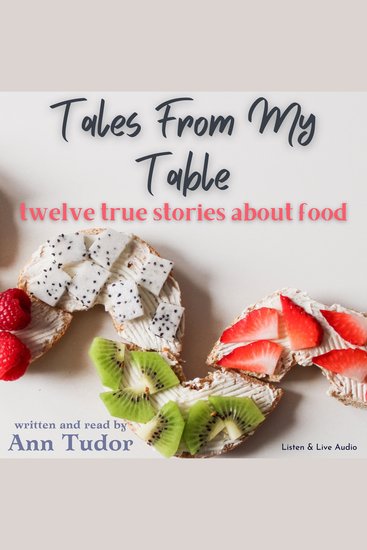 Tales From My Table - Twelve True Stories About Food - cover