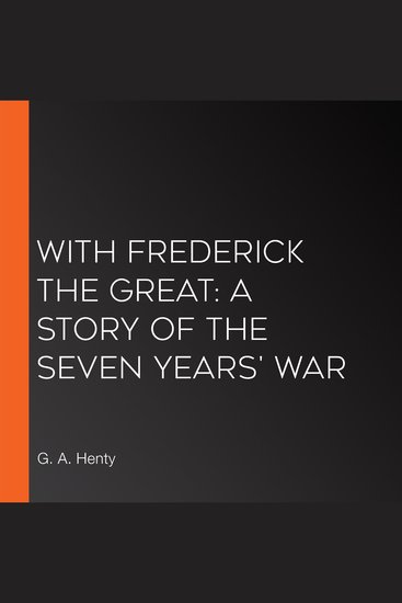 With Frederick The Great: A Story of the Seven Years' War - cover