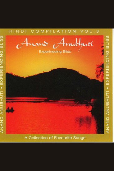 Anand Anubhuti (Experiencing Bliss) - Hindi Compilation Vol 3: A Collection of Favourite Songs - cover