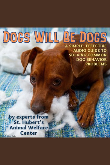 Dogs Will Be Dogs - A Simple Effective Audio Guide to Solving Common Dog Behavior Problems - cover