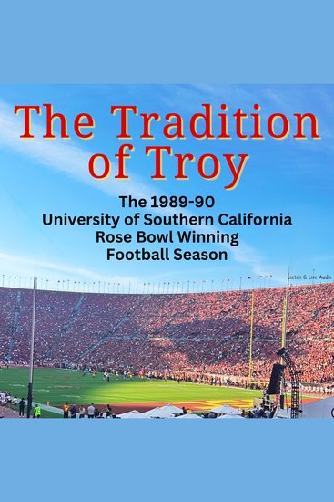 The Tradition of Troy - The 1989-90 University of Southern California Rose Bowl Winning Football Season - cover