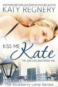 Kiss Me Kate The English Brothers #6 - The Blueberry Lane Series #6