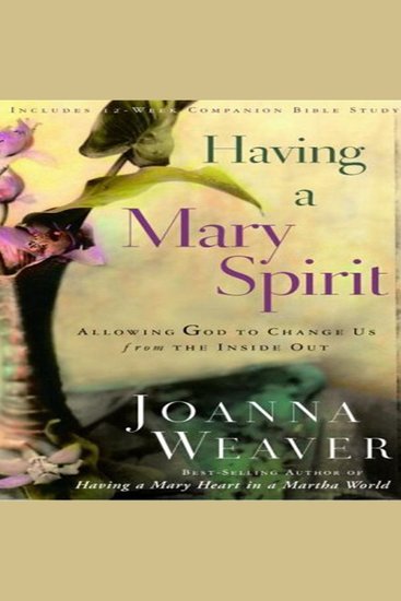 Having a Mary Spirit - Allowing God to Change Us from the Inside Out - cover