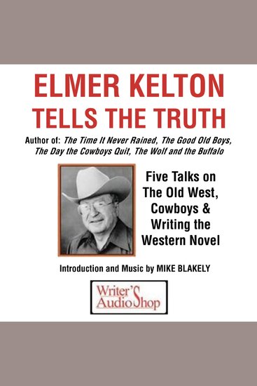 Elmer Kelton Tells the Truth - Five Talks on The Old West Cowboys & Writing the Western Novel - cover