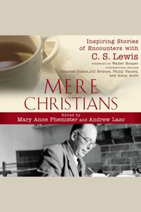 Mere Christians - Inspiring Stories of Encounters with CS Lewis