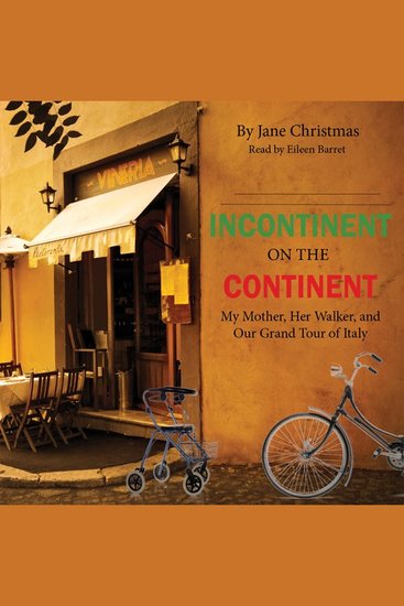 Incontinent on the Continent - My Mother Her Walker and Our Grand Tour of Italy - cover