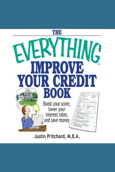 The Everything Improve Your Credit Book - Boost Your Score Lower Your Interest Rates and Save Money - cover