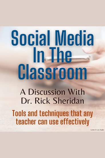 Social Media in the Classroom - Tools and Techniques that any teacher can use effectively 30-Minute Interview with Rick Sheridan - cover