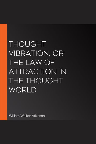 Thought Vibration or The Law of Attraction in the Thought World - cover