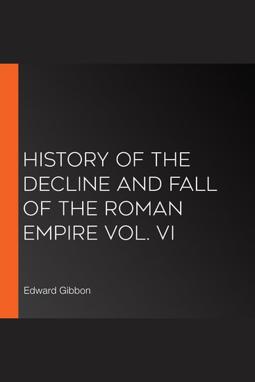 History of the Decline and Fall of the Roman Empire Vol VI - cover