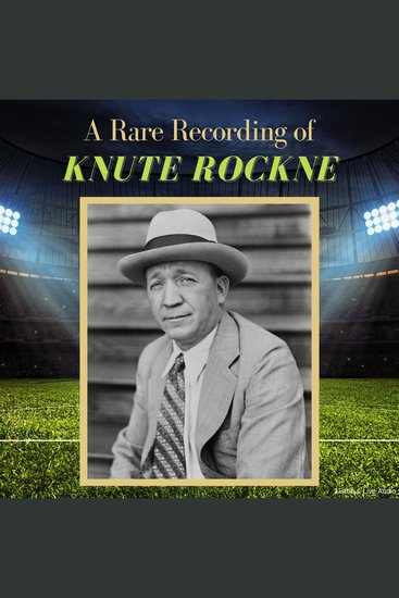 A Rare Recording of Knute Rockne - cover