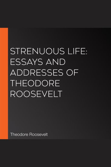 Strenuous Life: Essays and Addresses of Theodore Roosevelt - cover